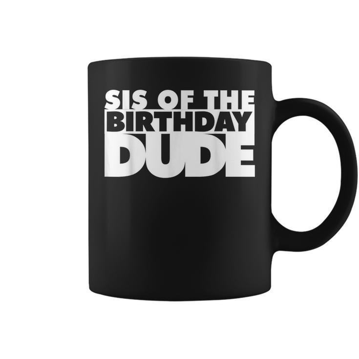 Sis Of The Birthday Dude Sister Of The Birthday Dude Cousin  Gifts For Sister Funny Gifts Coffee Mug