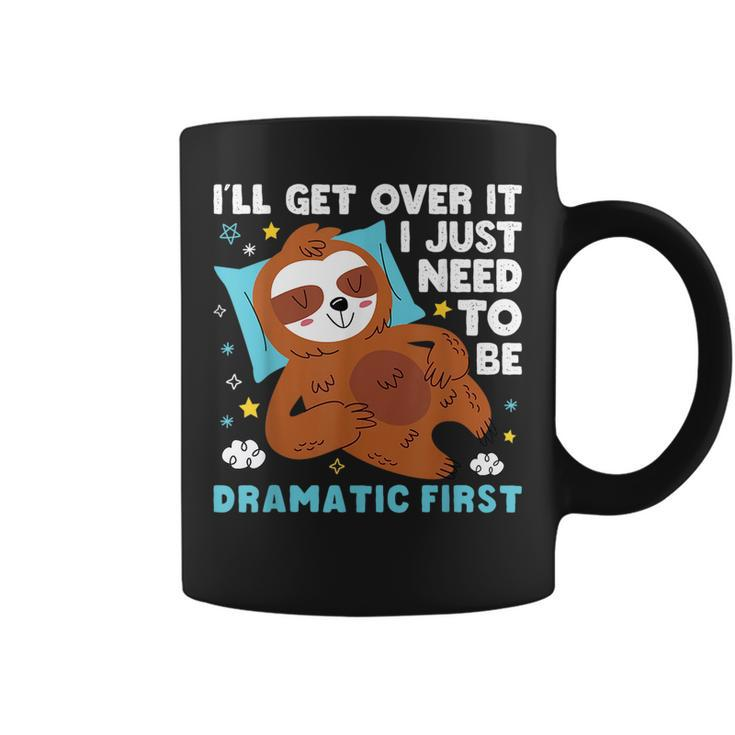 Sloth Lazy Ill Get Over It I Just Need To Be Dramatic Firs  Coffee Mug