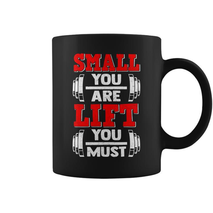 Small You Are Lift You Must Strength Building Fitness Gym Coffee Mug