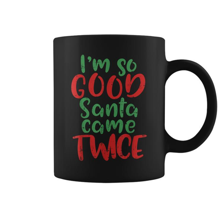 Im So Good Santa Came Twice Adult Christmas Coffee Mug