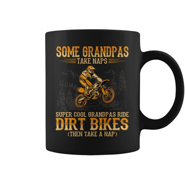 Some Grandpas Take Naps Supper Cool Grandpas Ride Dirt Bikes Gift For Mens Coffee Mug