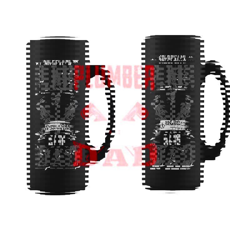 Some People Call Me A Plumber Dad Funny Plumbing Outfit Men Coffee Mug