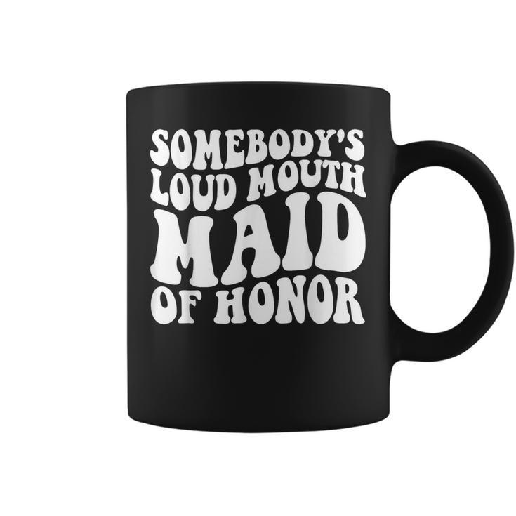Somebodys Loud Mouth Maid Of Honor Bachelorette Party  Coffee Mug