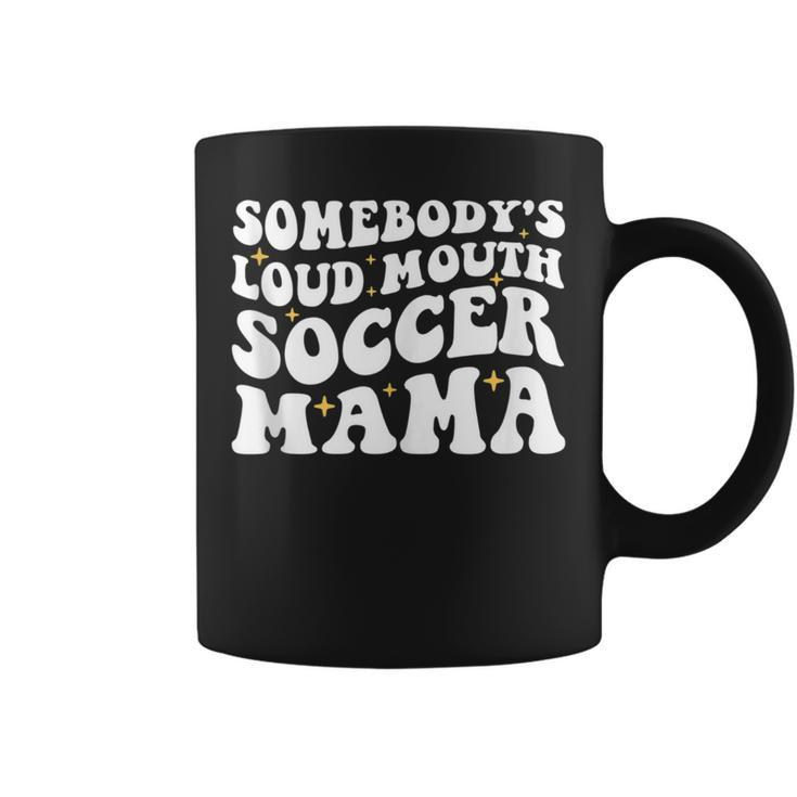 Somebodys Loud Mouth Soccer Mama Funny Mom Mothers Day Gifts For Mom Funny Gifts Coffee Mug