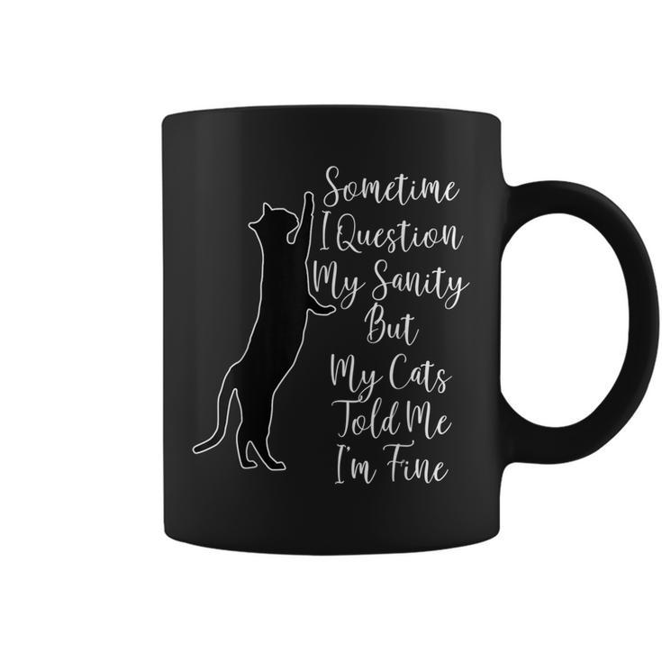 Sometime I Question My Sanity But My Cats Told Me I'm Fine Coffee Mug