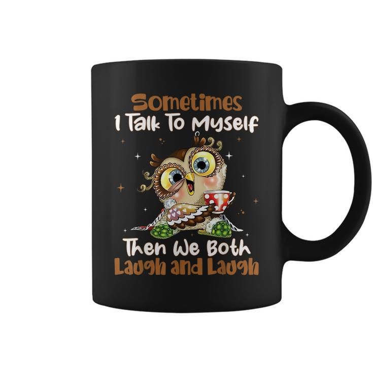 Sometimes I Talk To Myself Then We Both Laugh And Laugh Owls  Coffee Mug