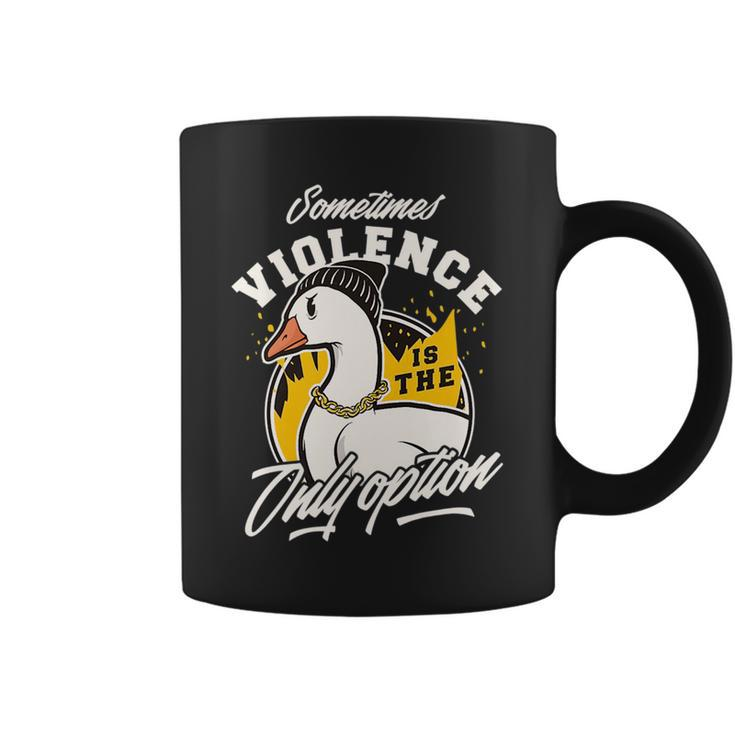 Sometimes Violence Is The Only Option Gangster Goose Bad Boy   Coffee Mug