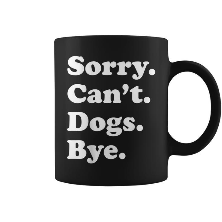 Sorry Can't Dogs Bye Dog Coffee Mug