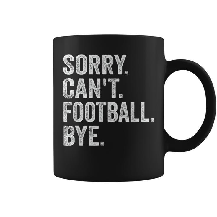 Sorry Can't Football Bye Quote Fan Football Player Coffee Mug