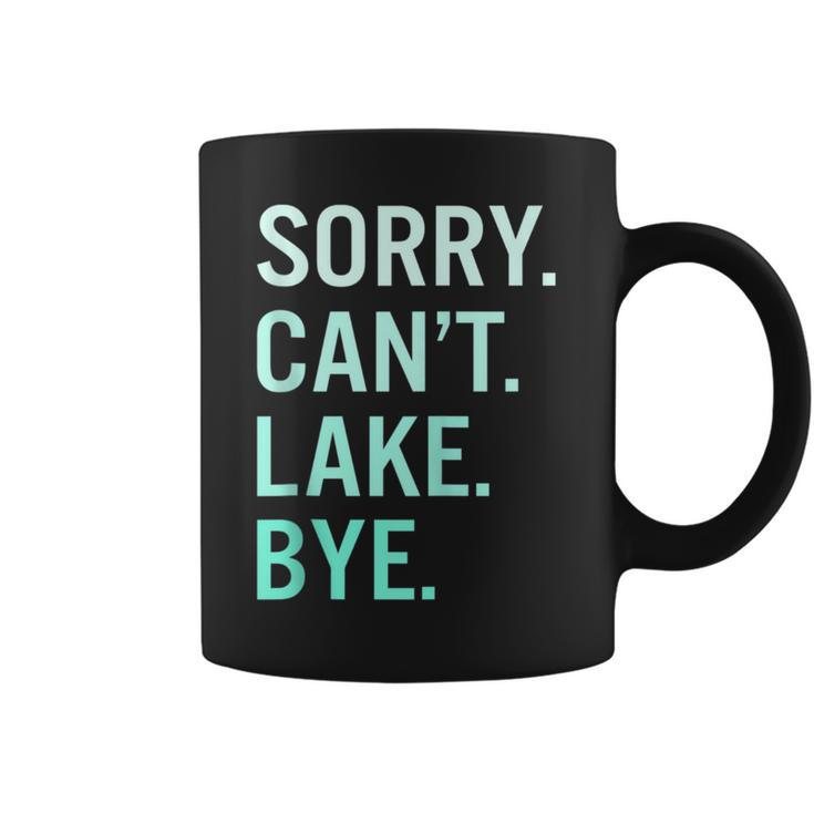 Sorry Cant Lake Bye Funny Lake  Coffee Mug