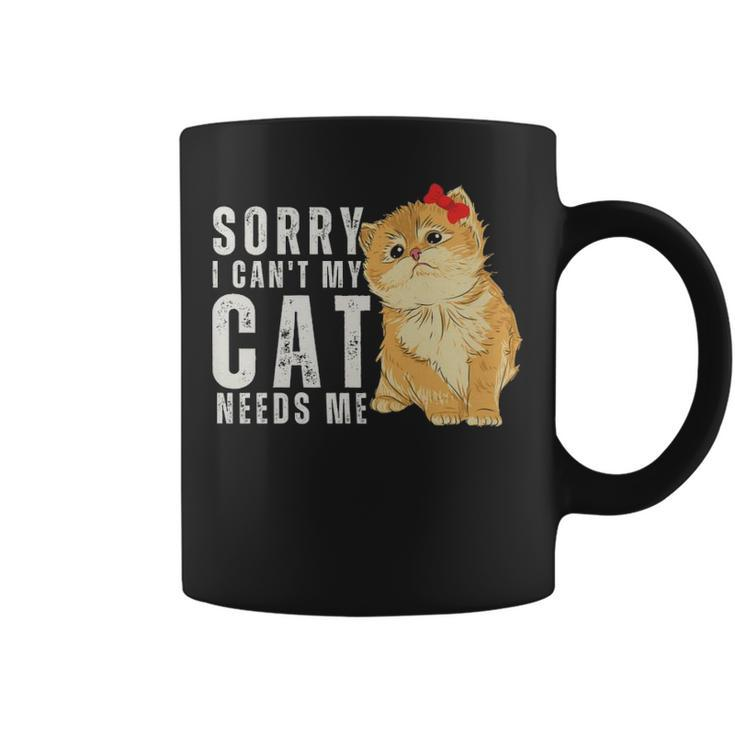 Sorry I Can’T My Cat Needs Me Funny  - Sorry I Can’T My Cat Needs Me Funny  Coffee Mug