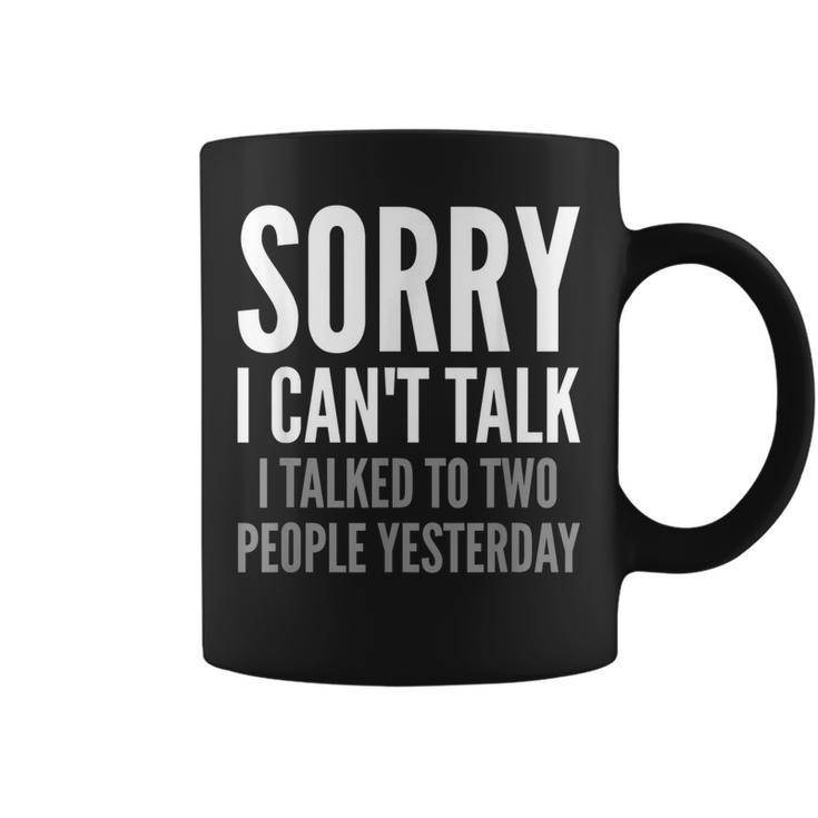 Sorry I Cant Talk I Talked To Two People Yesterday Funny  Coffee Mug