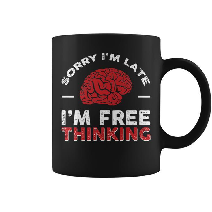 Sorry Im Late I Free Thinking   Coffee Mug