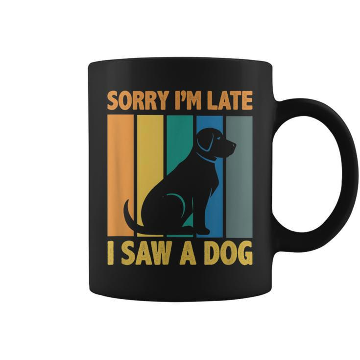 Sorry Im Late I Saw A Dog Puppy Lover Dog Owner  Coffee Mug