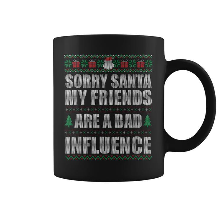 Sorry Santa Friends Bad Influence Ugly Christmas Sweater Coffee Mug