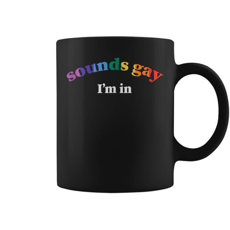 Sounds Gay Im In Lgbtq Gay Pride  Coffee Mug