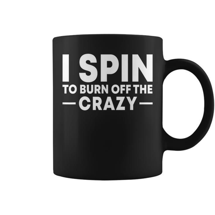 I Spin To Burn Off The Crazy Spinning Gym Bike Class Coffee Mug