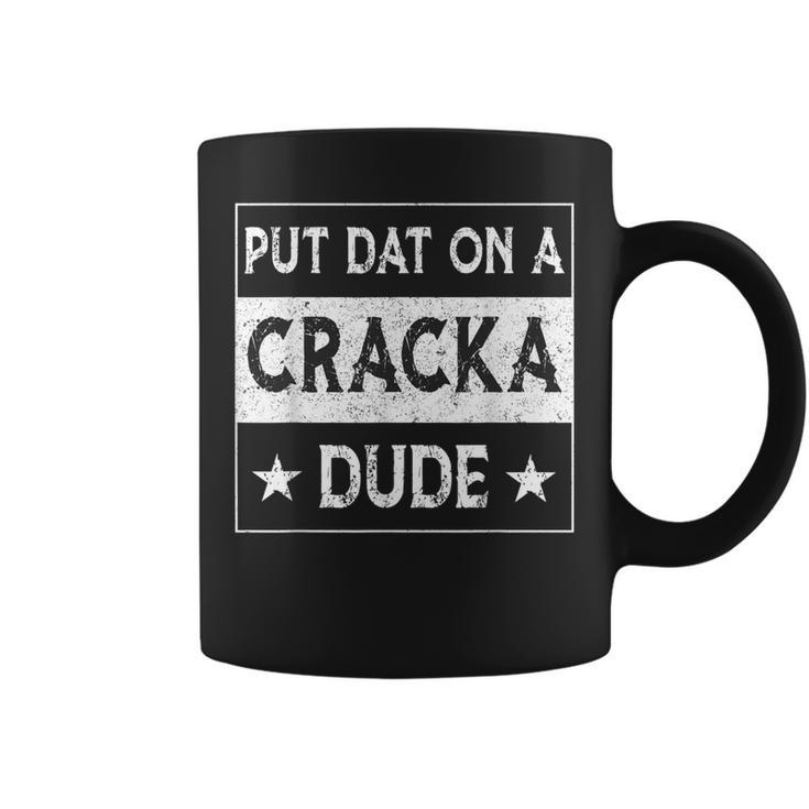 Stale Cracker Put That On A Cracka Dude Funny Cracker Dude  Coffee Mug