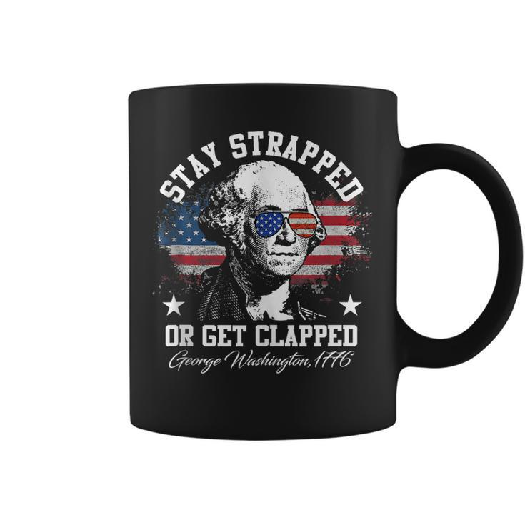 Stay Strapped Or Get Clapped George Washington 1776  Coffee Mug