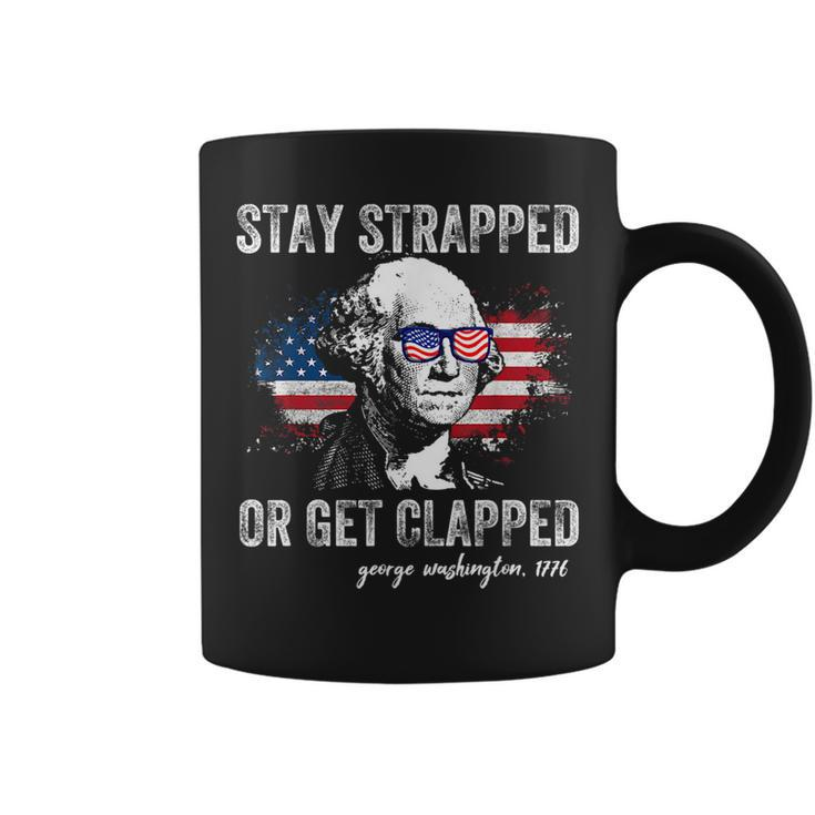 Stay Strapped Or Get Clapped George Washington 4Th Of July  Coffee Mug