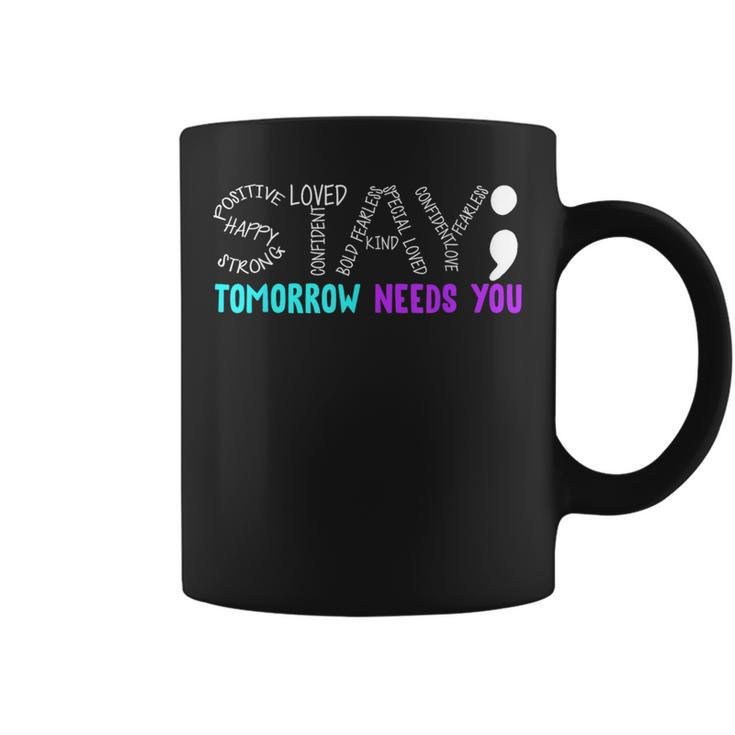 Stay Tomorrow Needs You Semicolon Suicide Prevention Month Coffee Mug
