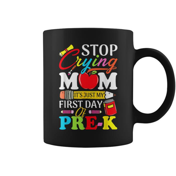 Stop Crying Mom Its My First Day Of Pre K Back To School  Coffee Mug