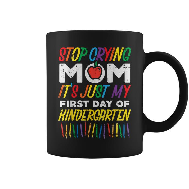 Stop Crying Mom Its My First Day Of Kindergarten Boys Girls  Coffee Mug