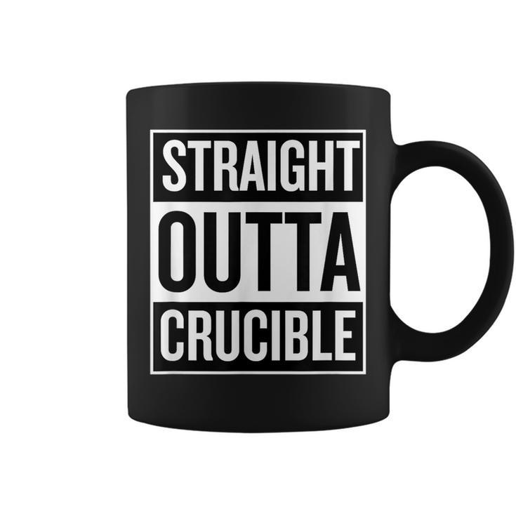 Straight Outta Crucible Funny Cool Neat T Coffee Mug