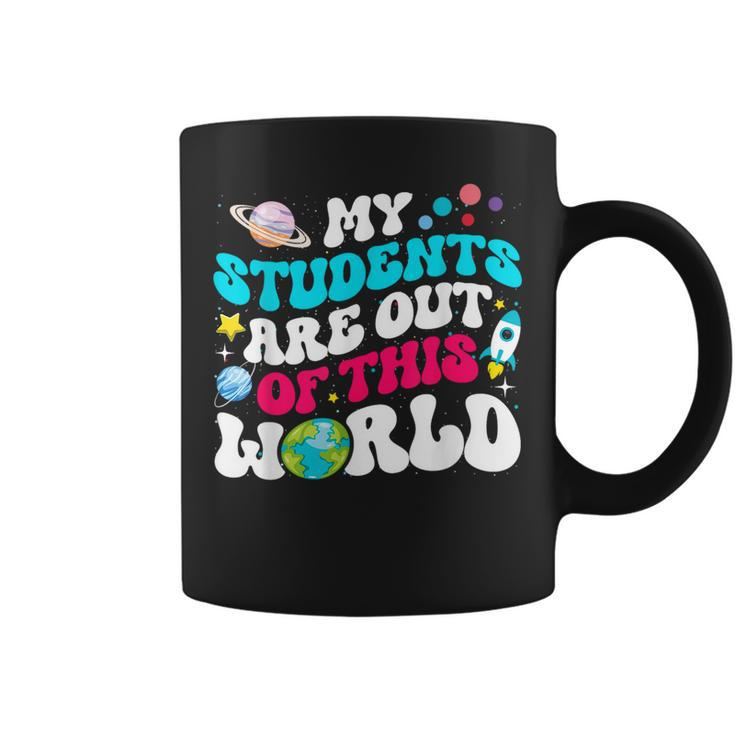 My Students Are Out Of This World Space Teacher Cute Groovy Coffee Mug