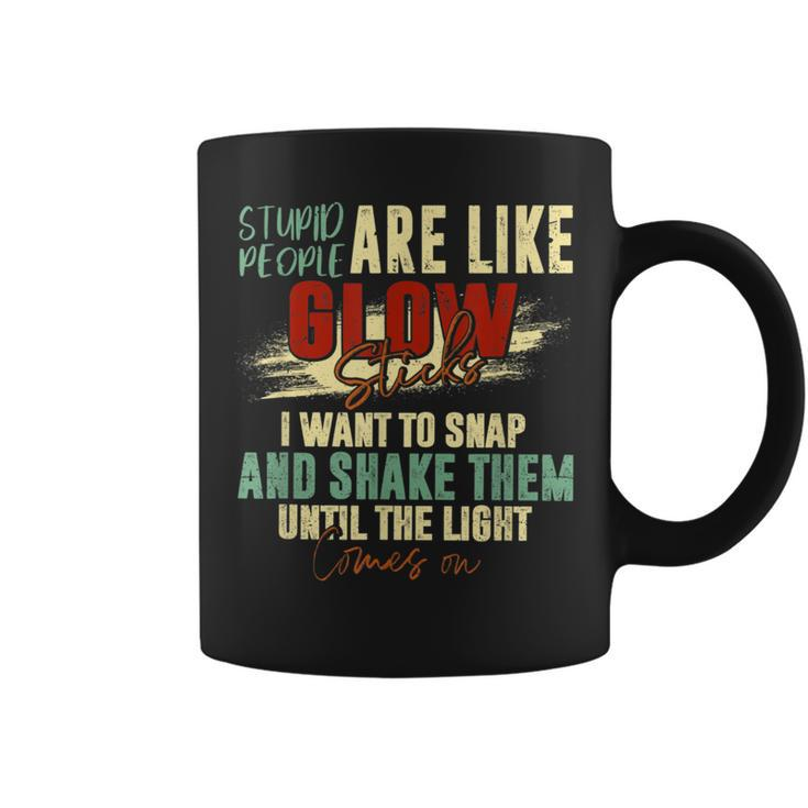 Stupid People Are Like Glow Sticks Quotes Coffee Mug