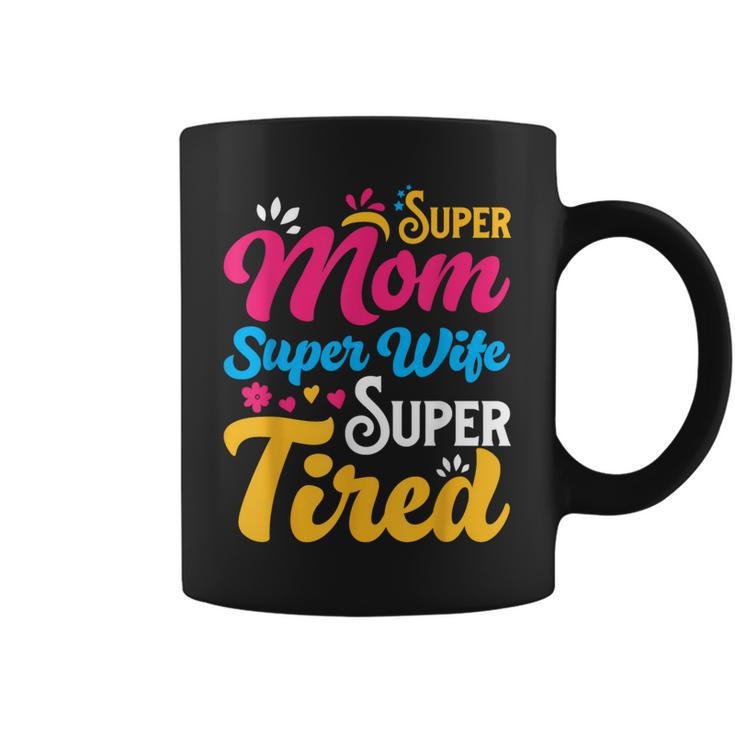 Super Mom Super Wife Super Tired Supermom Mom Coffee Mug