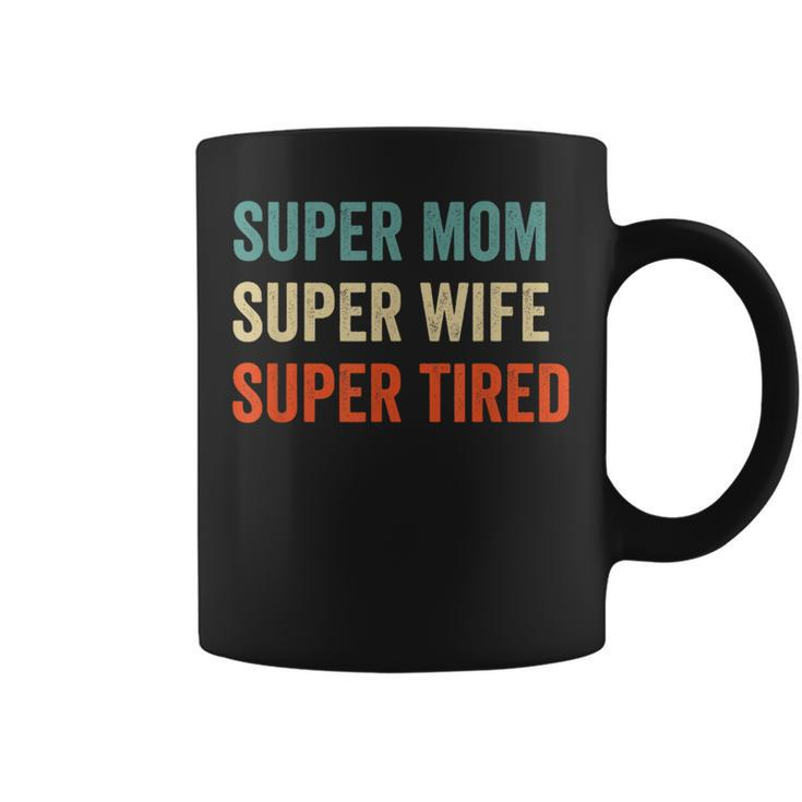 Super Mom Super Wife Super Tired Supermom For Womens Coffee Mug