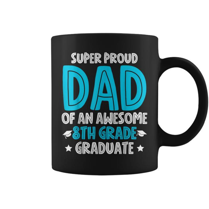 Super Proud Dad Of An Awesome 8Th Grade Graduate 2023  Coffee Mug