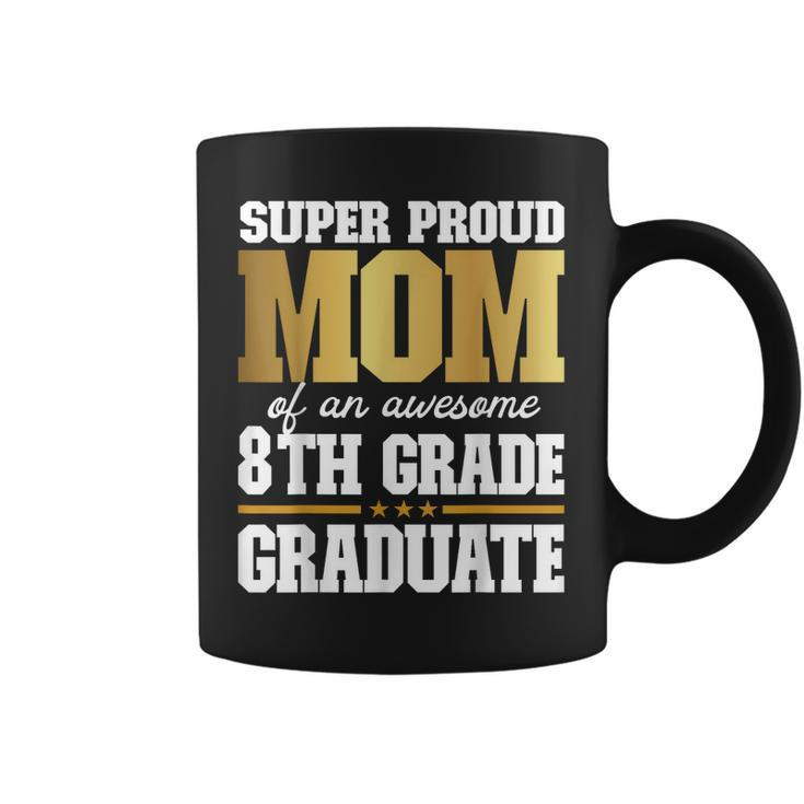 Super Proud Mom Of An Awesome 8Th Grade Graduate 2023 2024  Coffee Mug