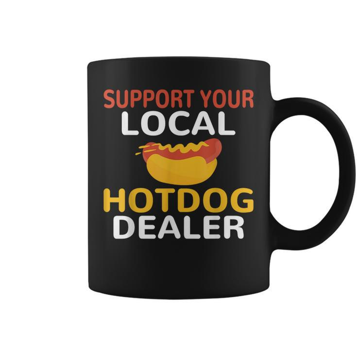 Support Your Local Hotdog Dealer Hotdog Lover Coffee Mug