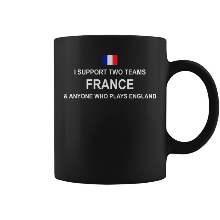 I Support Two Team France And Anyone Who Plays England Coffee Mug