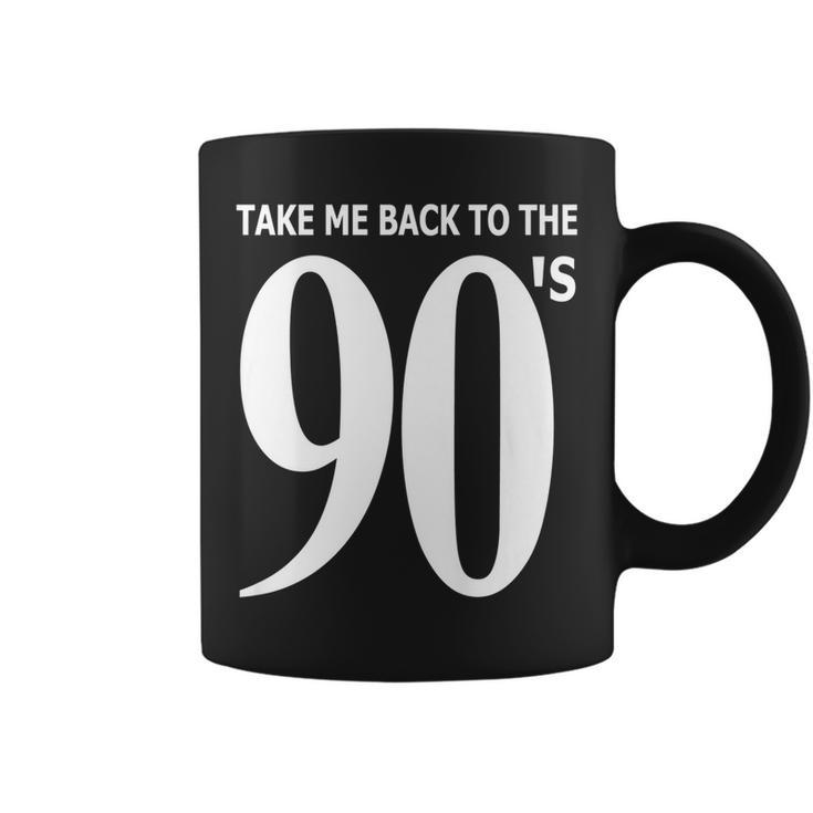 Take Me Back To The 90S Nineties Retro I Love The 90S   90S Vintage Designs Funny Gifts Coffee Mug