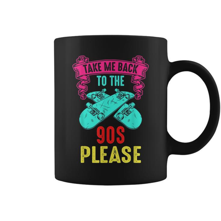 Take Me Back To The 90S Please Crazy Skateboarding Retro  90S Vintage Designs Funny Gifts Coffee Mug