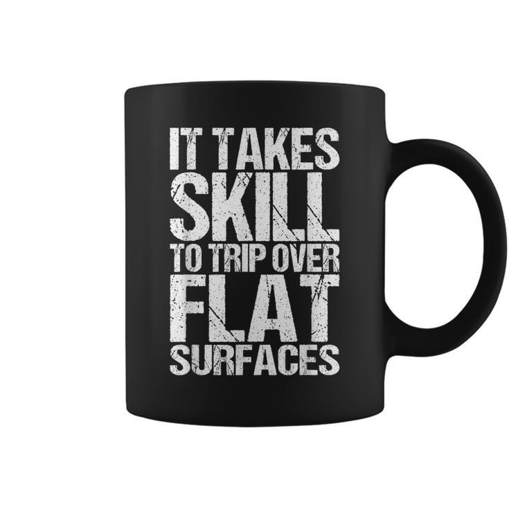 It Takes Skill To Trip Over Flat Surfaces Quote Coffee Mug