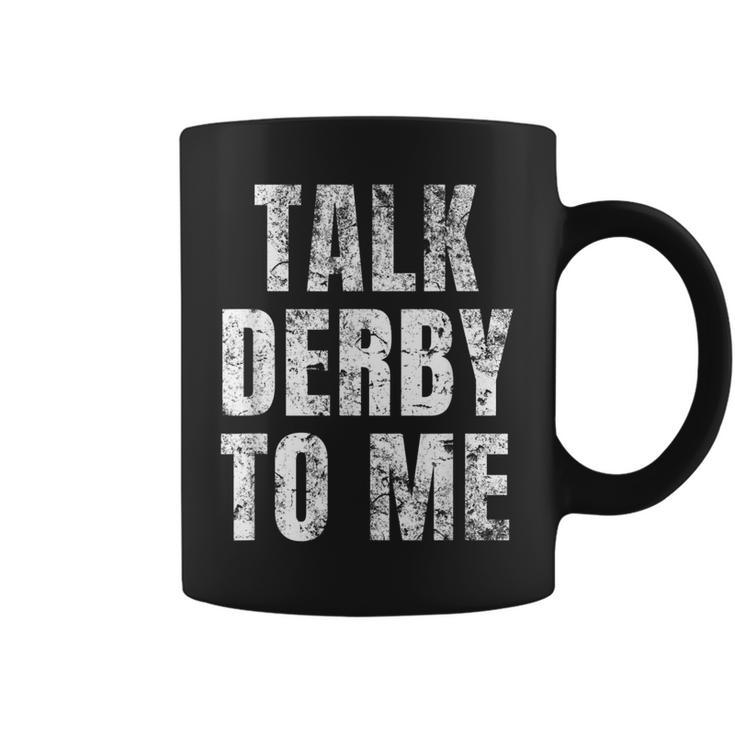 Talk Derby To Me Funny Talk Dirty To Me Pun  Coffee Mug