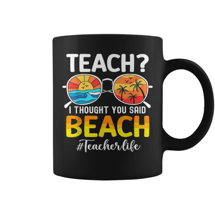 Teach I Thought You Said Beach Funny Teacher Summer Vacation Coffee Mug