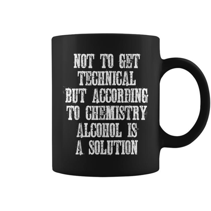 Technically Alcohol Is A Solution - Funny Joke Quote  Coffee Mug