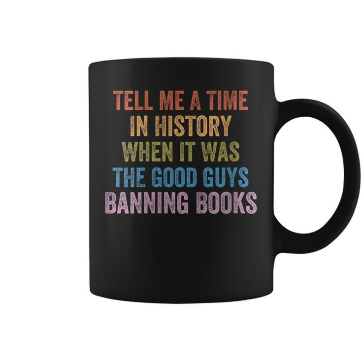 Tell Me A Time In History When It Was Good Guys Banning Book Coffee Mug