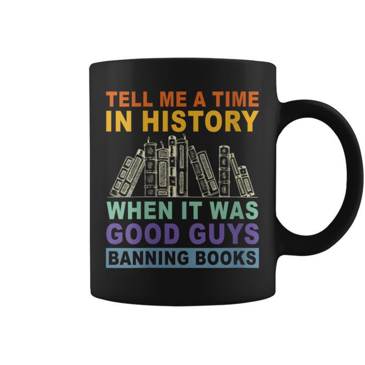 Tell Me A Time In History When It Was Good Guys Banning Book Gift For Womens Coffee Mug