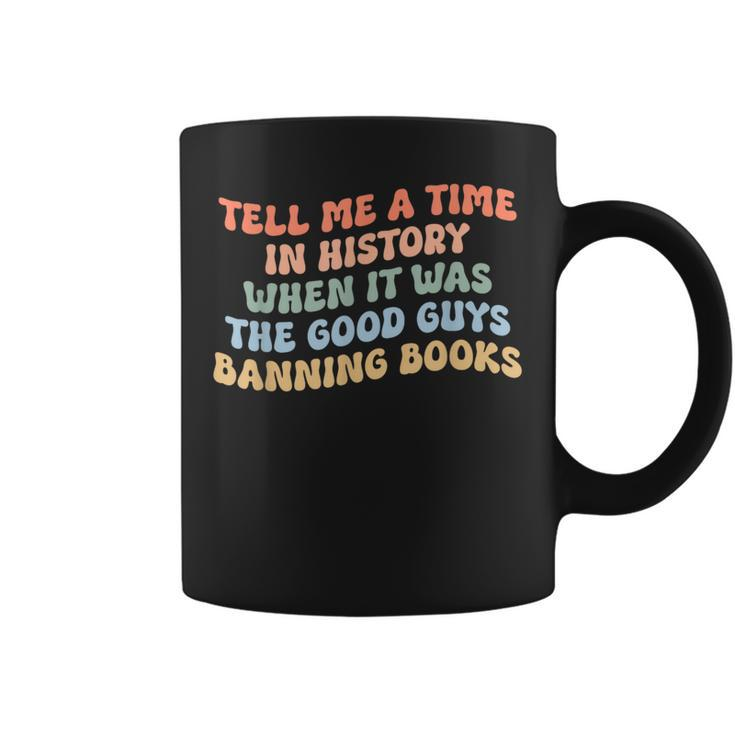 Tell Me A Time In History When The Good Guys Ban Books  Coffee Mug