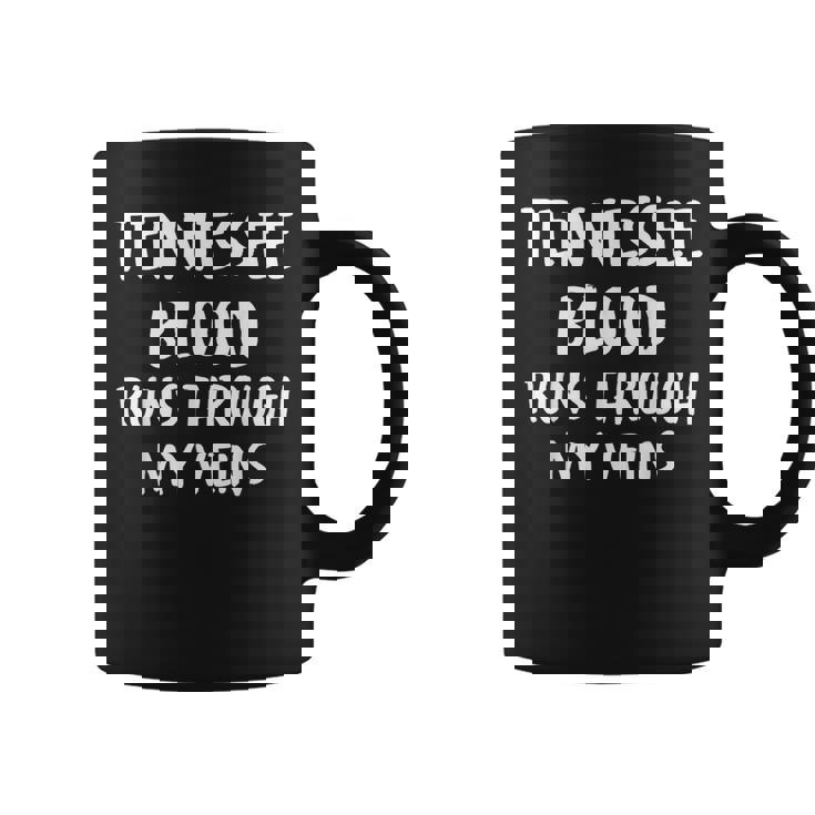 Tennessee Blood Runs Through My Veins Novelty Sarcastic Coffee Mug