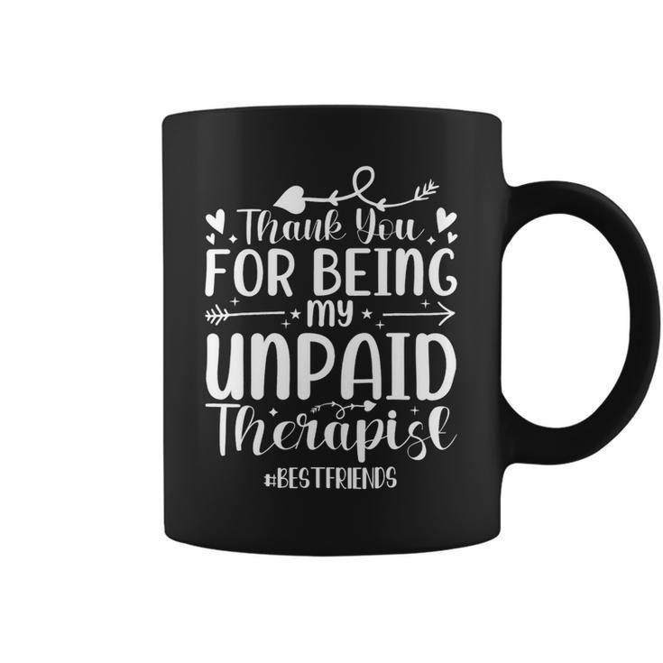 Thank You For Being My Unpaid Therapist Bestfriends Coffee Mug