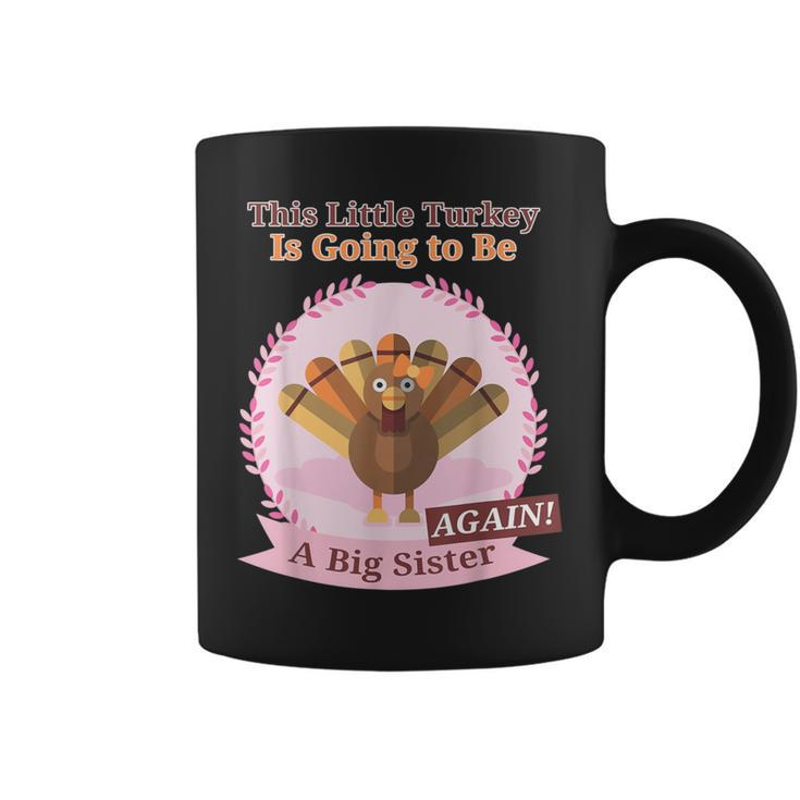 Thanksgiving This Little Turkey Is Going Be A Sister Again Coffee Mug