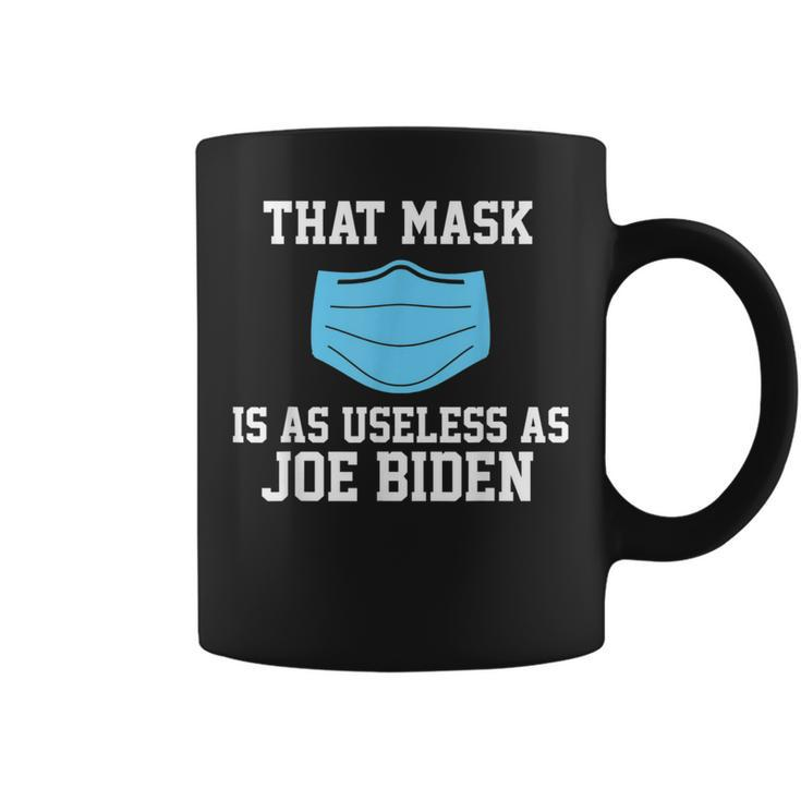 That Mask Is As Useless As Joe Biden  Anti Biden Coffee Mug