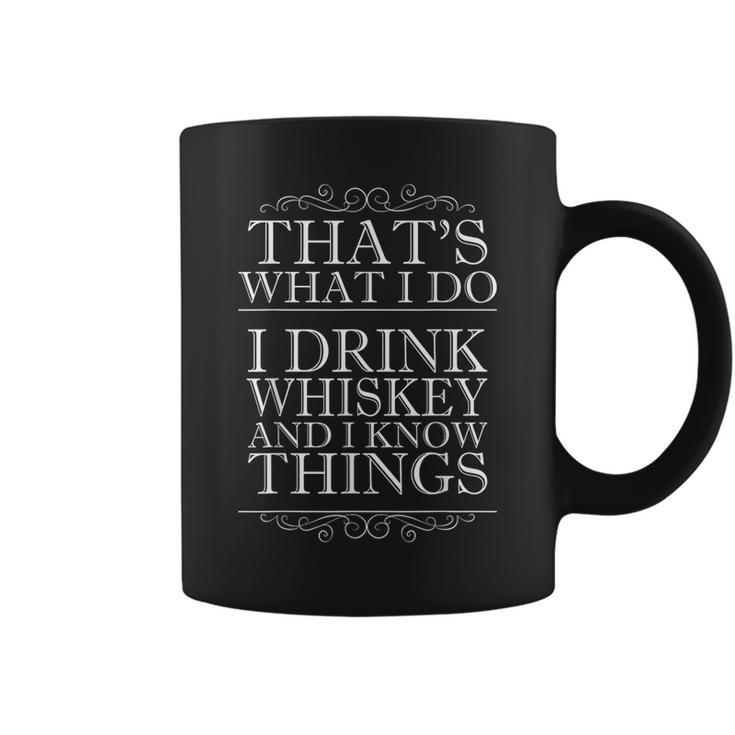 That's What I Do I Drink Whiskey And I Know Things Coffee Mug